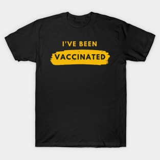 I Have Been Vaccinated T-Shirt